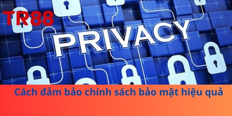 Cách đảm bảo chính sách bảo mật hiệu quả