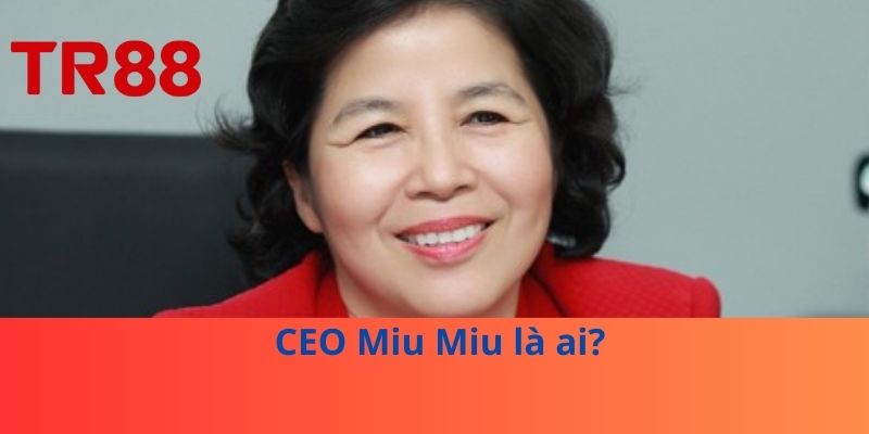 CEO Miu Miu là ai? 