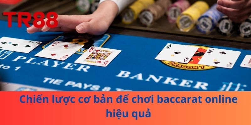 Chiến lược cơ bản để chơi baccarat online hiệu quả