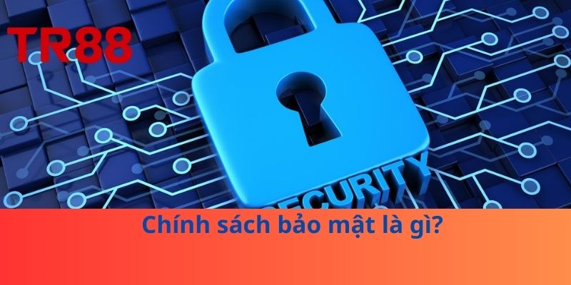 Chính sách bảo mật là gì?