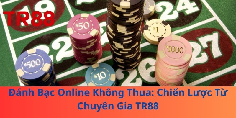 Đánh Bạc Online Không Thua: Chiến Lược Từ Chuyên Gia TR88