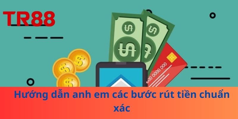 Hướng dẫn anh em các bước rút tiền chuẩn xác