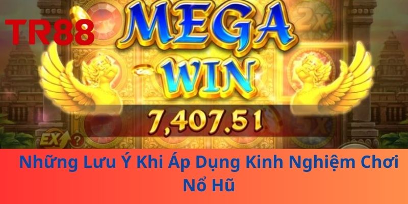 Kinh Nghiệm Chơi Nổ Hũ – Bí Quyết Thắng Lớn Từ TR88 4 Những Lưu Ý Khi Áp Dụng Kinh Nghiệm Chơi Nổ Hũ