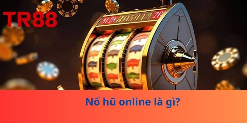 Nổ hũ online là gì?