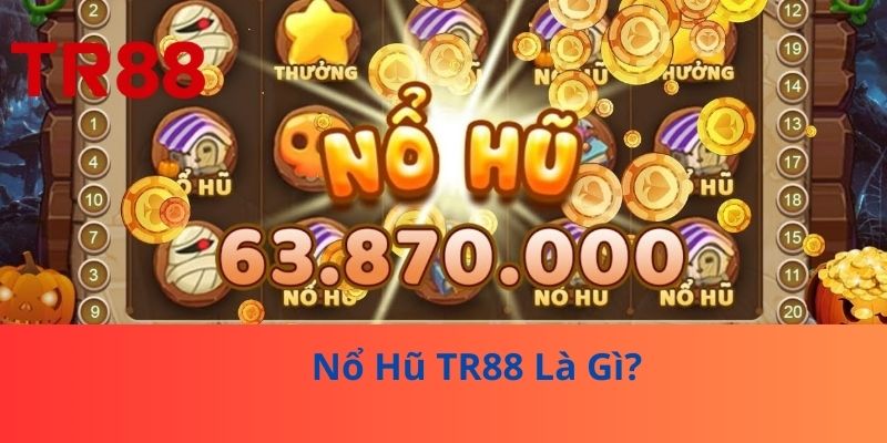 Nổ Hũ TR88 Là Gì?