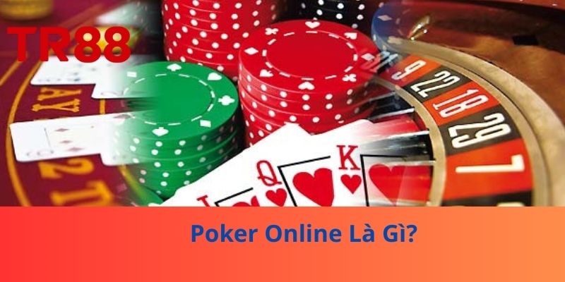 Poker Online Là Gì?