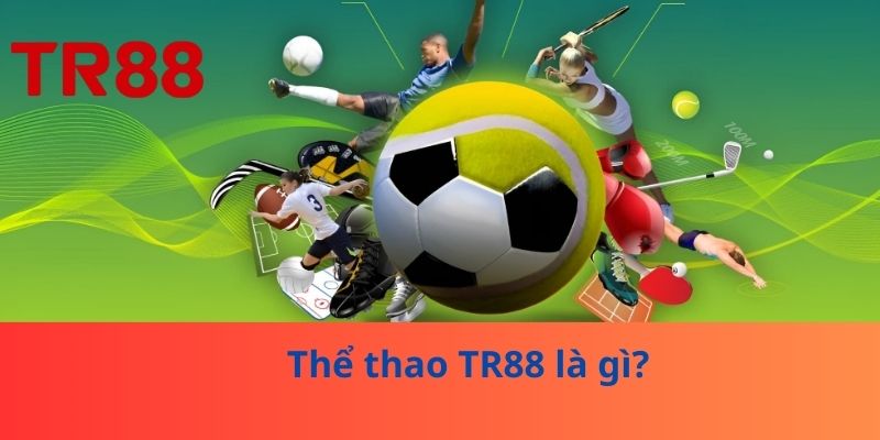 Thể thao TR88 là gì? 